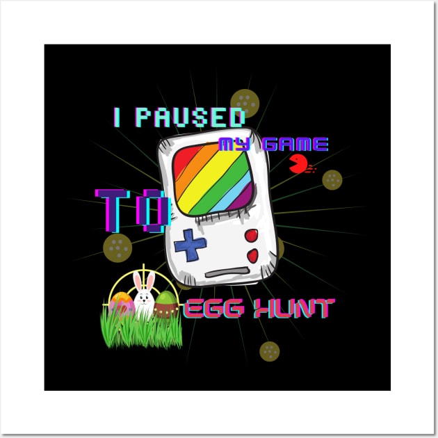 I Paused My Game To Egg Hunt Wall Art by Mkstre